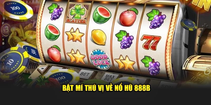 Bật mí thú vị về nổ hũ 888b