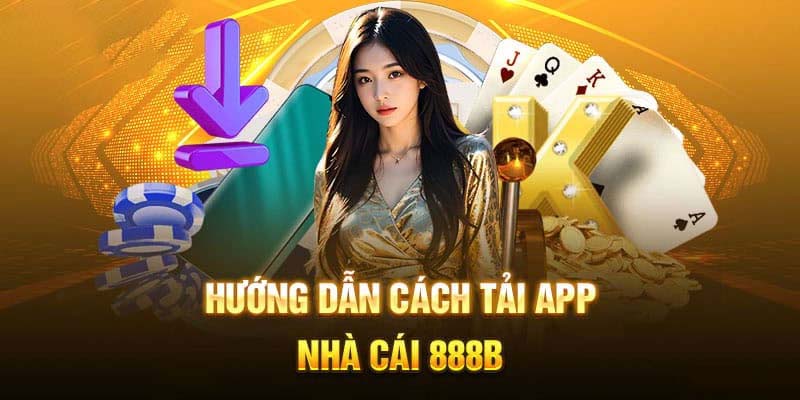 Các bước tải app 888B nhanh chóng