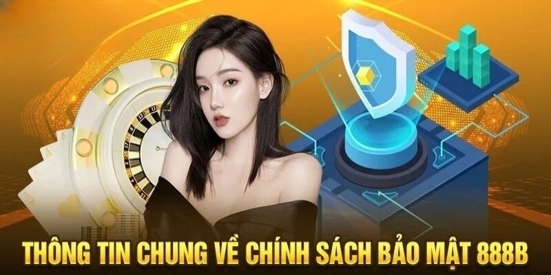 Chính sách bảo mật giúp đảm bảo an toàn thông tin cho hội viên