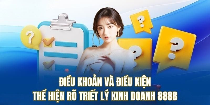 Điều khoản và điều kiện thể hiện rõ triết lý kinh doanh 888B