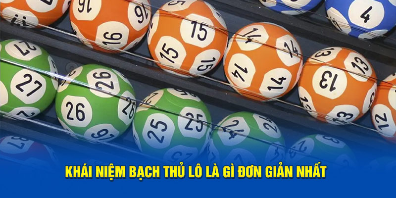 Khái niệm bạch thủ lô là gì đơn giản nhất