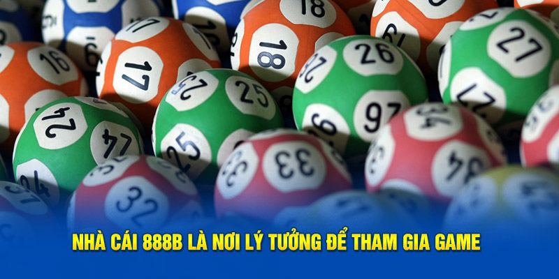 Nhà cái 888B là nơi lý tưởng để tham gia game