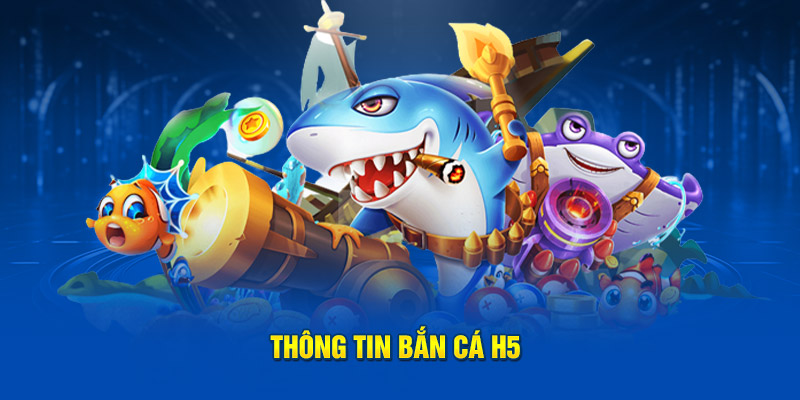 Thông tin bắn cá H5