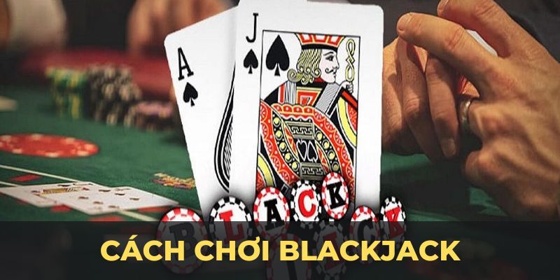 Vì sao cần phải nắm bắt cách chơi Blackjack