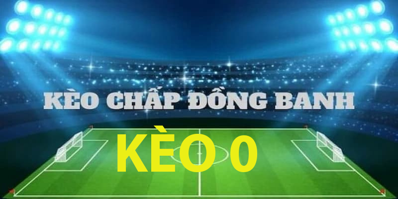 Kèo chấp đồng banh có tên khác là kèo 0